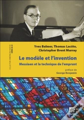 Le Modèle Et L'Invention ; Messiaen Et La Technique De L'Emprunt