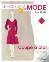 Le Modelisme De Mode - Volume 1 - Coupe A Plat : Les Bases