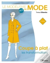 Le Modelisme De Mode - Volume 2 - Coupe A Plat : Les Transformations