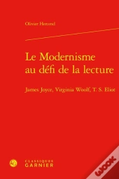 Le Modernisme Au Défi De La Lecture : James Joyce, Virginia Woolf, T. S. Eliot