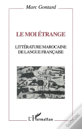 Le Moi Étrange ; Littérature Marocaine De Langue Française