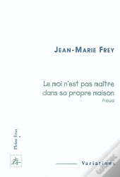 Le Moi N'Est Pas Maitre Dans Sa Propre Maison