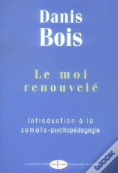 Le Moi Renouvelé ; Introduction À La Somato-Psychopédagogie