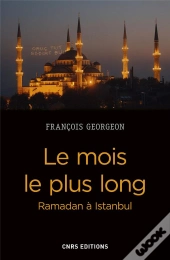 Le Mois Le Plus Long. Ramadan A Istanbul