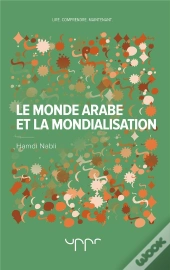 Le Monde Arabe Et La Mondialisation - Nihilismes Et Volontes De Puissance