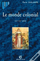 Le Monde Colonial : Xixe-Xxe Siècle