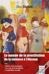 Le Monde De La Prostitution : De La Violence À L'Illusion Tome 1