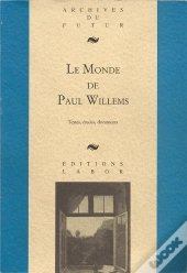 Le Monde De Paul Willems : Textes, Études, Documents