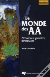 Le Monde Des Aa ; Alcooliques, Gamblers, Narcomanes