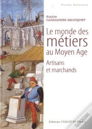 Le Monde Des Métiers Au Moyen Âge ; Artisans Et Marchands