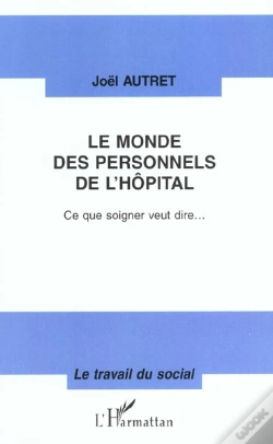 Capa do artigo Le Monde Des Personnels De L'Hopital ; Ce Que Soigner Veut Dire