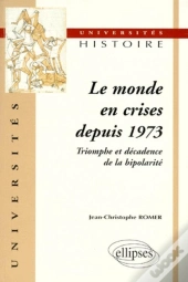 Le Monde En Crises Depuis 1973 - Triomphe Et Décadence De La Bipolarité