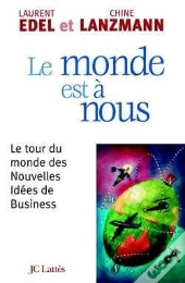 Le Monde Est À Nous : Le Tour Du Monde Des Nouvelles Idées De Business