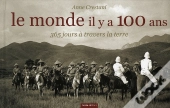 Le Monde Il Y A 100 Ans 365 Jours A Travers La Terre