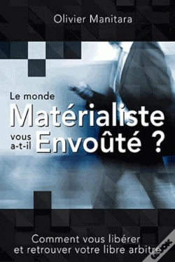 Capa do artigo Le Monde Materialiste Vous A-T-Il Envoute ? : Comment Vous Liberer Et Retrouver Votre Libre Arbitre