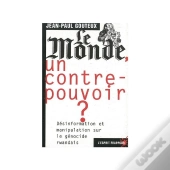 Le Monde Un Contre-Pouvoir ; Desinformation Et Manipulation Sur Le Genocide Rwandais