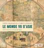 Le Monde Vu D'Asie ; Une Histoire Cartographique - Preview