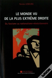Le Monde Vu De La Plus Extrême Droite ; Du Fascisme Au Nationalisme-Révolutionnaire