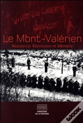 Le Mont Valérien ; Résistance, Répression Et Mémoire