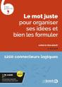 Le Mot Juste Pour Organiser Ses Idées Et Bien Les Formuler : Avec Exercices Interactifs Et Tests De Niveau (4e Édition) - Preview