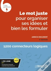 Capa do artigo Le Mot Juste Pour Organiser Ses Idées Et Bien Les Formuler : Avec Exercices Interactifs Et Tests De Niveau (4e Édition)
