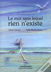 Le Mot Sans Lequel Rien N'Existe