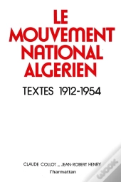 Le Mouvement National Algérien ; Textes 1912-1954
