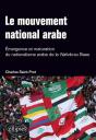 Le Mouvement National Arabe. Emergence Et Maturation Du Nationalisme Arabe De La Nahda Au Baas - Preview