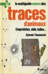 Le Multiguide Nature Des Traces D'Animaux : Empreintes, Nids, Toiles...
