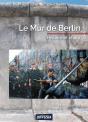 Le Mur De Berlin ; Histoire Et Chute - Preview