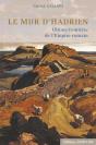 Le Mur D'Hadrien ; Ultime Frontière De L'Empire Romain (1re Édition) - Preview