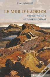 Le Mur D'Hadrien ; Ultime Frontière De L'Empire Romain (1re Édition)