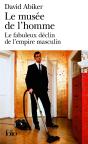 Le Musée De L'Homme : Le Fabuleux Déclin De L'Empire Masculin - Preview