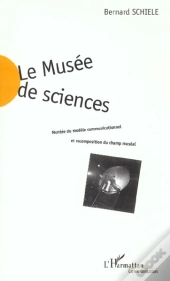 Le Musee De Sciences ; Montee Du Modele Communicationnel Et Recomposition Du Champ Museal