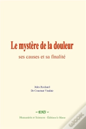 Le Mystere De La Douleur : Ses Causes Et Sa Finalite