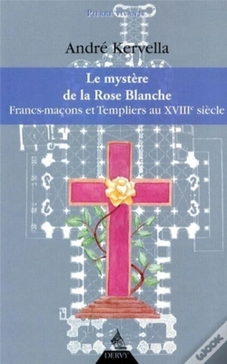 Capa do artigo Le Mystère De La Rose Blanche ; Francs-Maçons Et Templiers Au Xviiie Siècle
