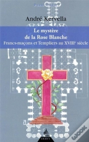 Capa do artigo Le Mystère De La Rose Blanche ; Francs-Maçons Et Templiers Au Xviiie Siècle