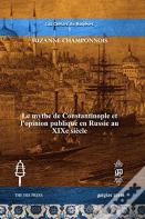 Le Mythe De Constantinople Et L'Opinion Publique En Russie Au Xixe Siecle