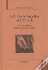 Le Mythe De Pygmalion Au Xixe Siecle - Pour Une Approche De La Coalescence Des Mythes