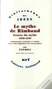 Le Mythe De Rimbaud ; Genèse Du Mythe (1869-1949)