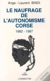 Le Naufrage De L'Autonomisme ; Corse 1982-1987