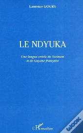 Le Ndyuka ; Une Langue Creole Du Surinam Et De Guyane Francaise