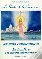 Le Néctar De La Conscience ; Je Suis Conscience ; La Lumière ; Les Maîtres Ascensionnés