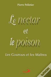 Le Nectar Et Le Poison ; Les Maitres Et Les Gourous