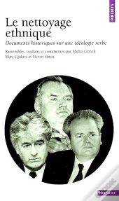 Le Nettoyage Ethnique ; Documents Historiques Sur Une Ideologie Serbe