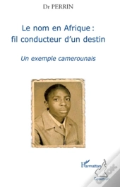 Le Nom En Afrique : Fil Conducteur D'Un Destin ; Un Exemple Camerounais