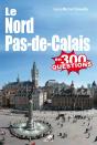Le Nord-Pas-De-Calais En 300 Questions - Preview