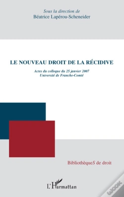 Capa do artigo Le Nouveau Droit De La Récidive ; Actes Du Colloque Du 25 Janvier 2007, Université De Franche-Comté