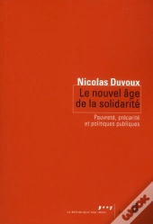 Le Nouvel Âge De La Solidarité ; Pauvreté, Précarité Et Politiques Publiques