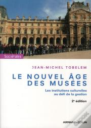 Le Nouvel Âge Des Musées (2e Édition)